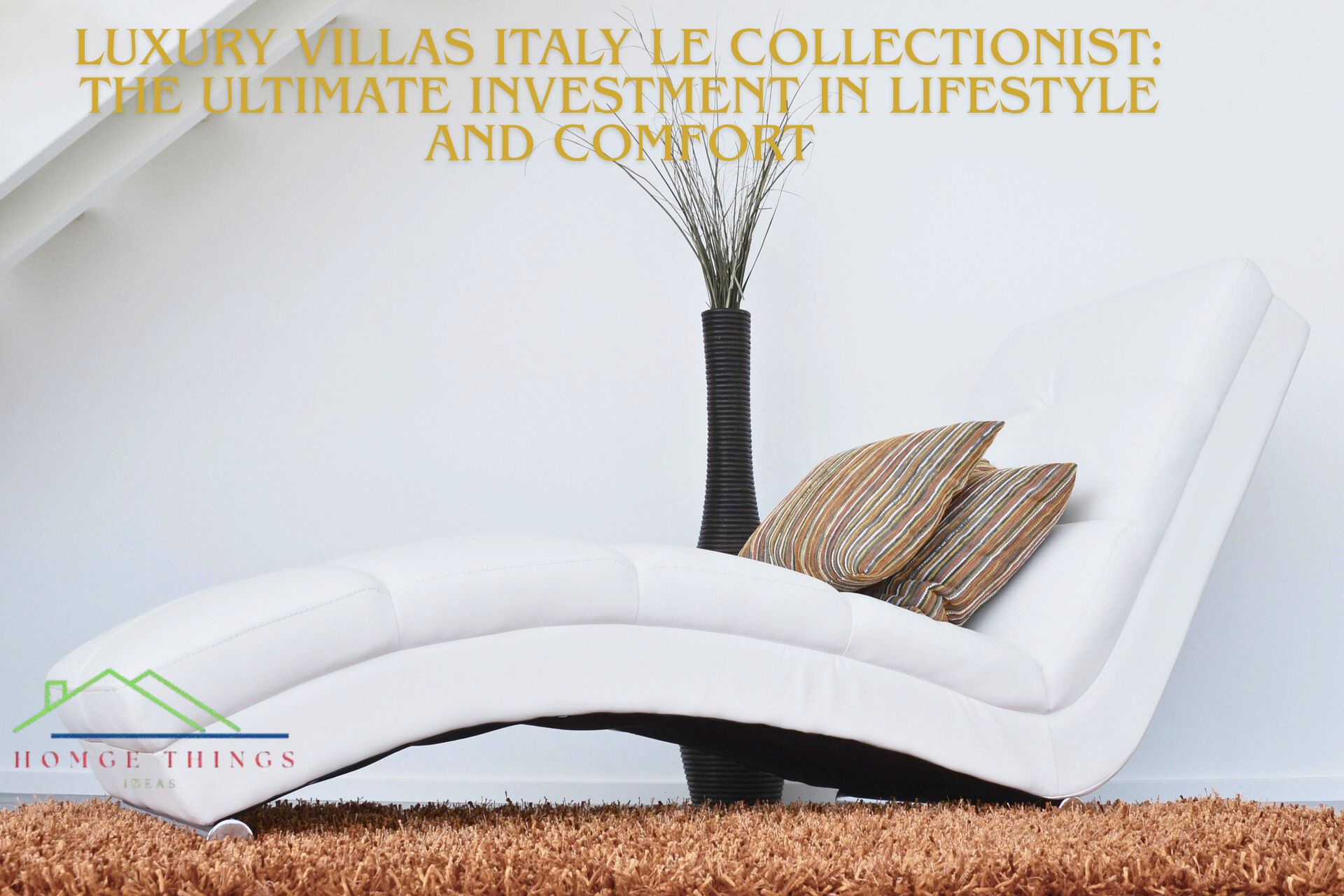 Luxury Villas Italy Le Collectionist: The Ultimate Investment in Lifestyle and Comfort