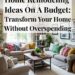 Home Remodeling Ideas on a Budget: Transform Your Home Without Overspending