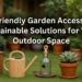 Eco-Friendly Garden Accessories: Sustainable Solutions for Your Outdoor Space