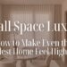 Small Space Luxury: How to Make Even the Smallest Home Feel High-End